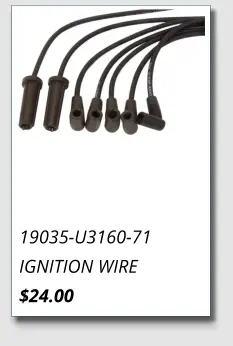 19035-U3160-71 IGNITION WIRE $24.00