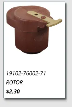 19102-76002-71 ROTOR $2.30