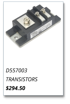 D557003 TRANSISTORS $294.50