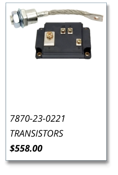 7870-23-0221 TRANSISTORS $558.00