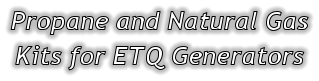 Propane and Natural Gas Kits for ETQ Generators