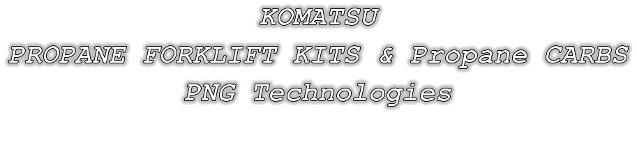 KOMATSU PROPANE FORKLIFT KITS & Propane CARBS PNG Technologies