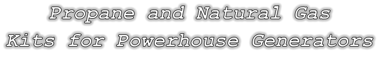 Propane and Natural Gas Kits for Powerhouse Generators