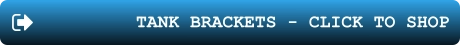 TANK BRACKETS - CLICK TO SHOP