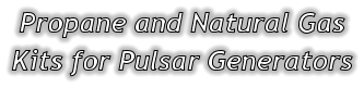 Propane and Natural Gas Kits for Pulsar Generators
